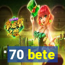 70 bete